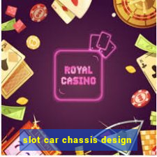 slot car chassis design